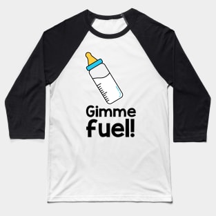 Gimme fuel! Baseball T-Shirt